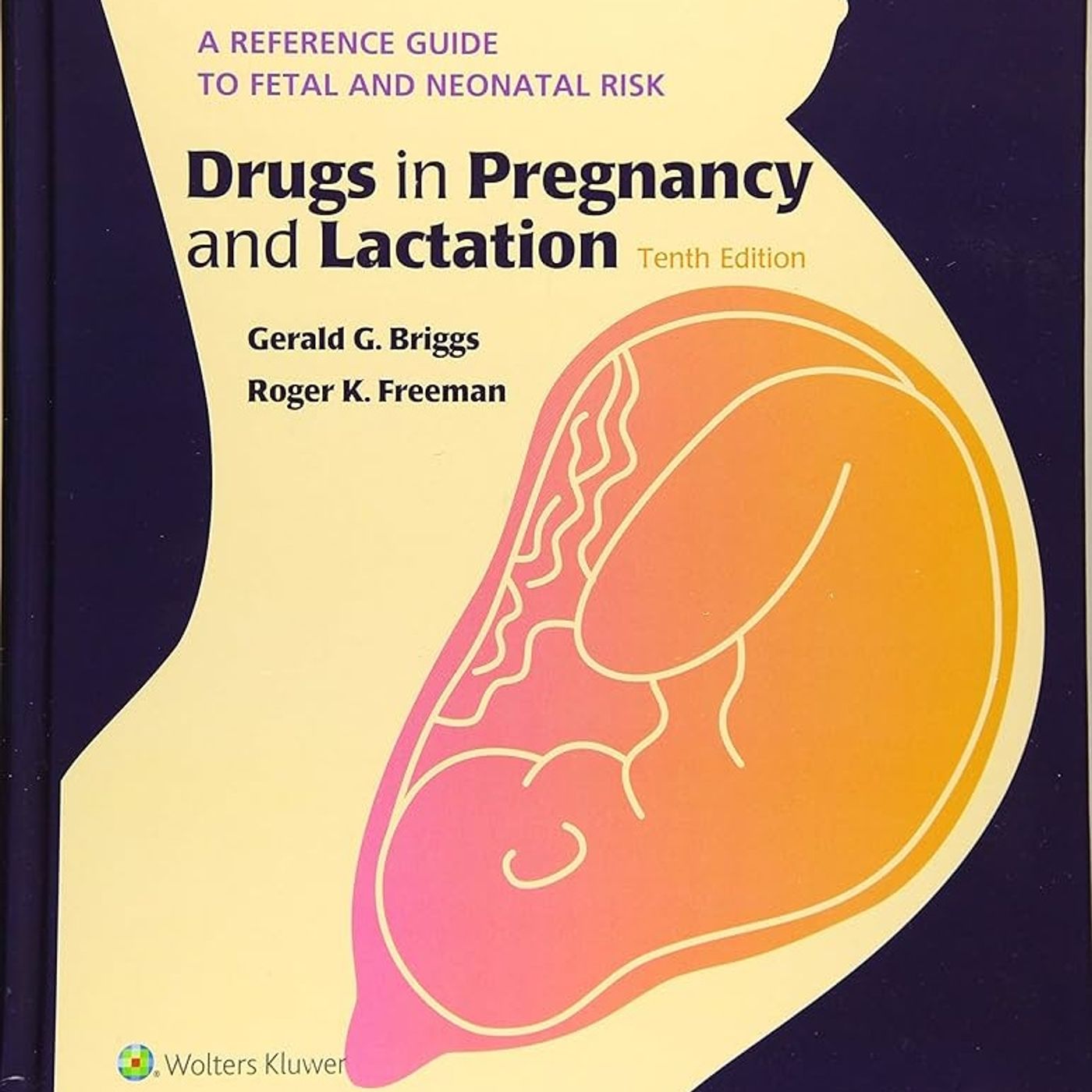 Drugs in Pregnancy and Lactation: A Reference Guide to Fetal and Neonatal Risk