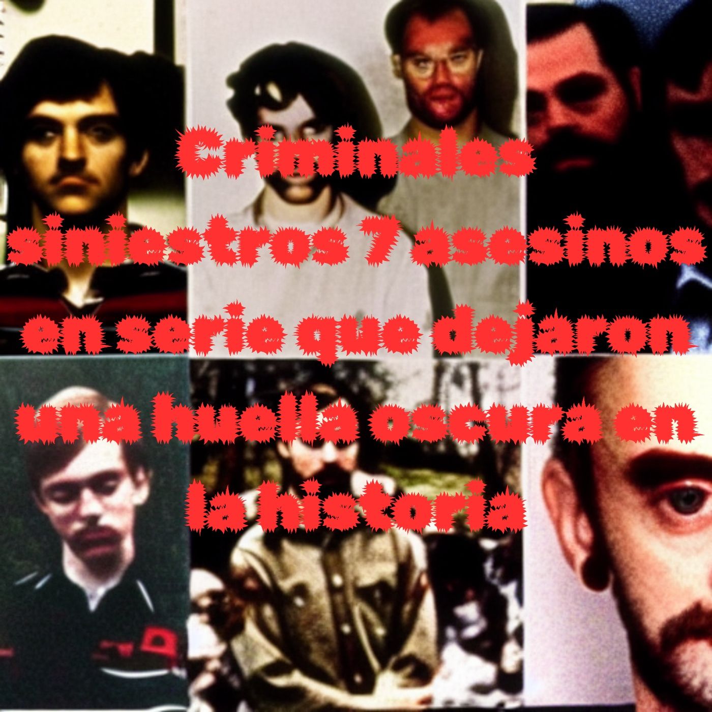 Criminales siniestros 7 asesinos en serie que dejaron una huella oscura en la historia episode artwork