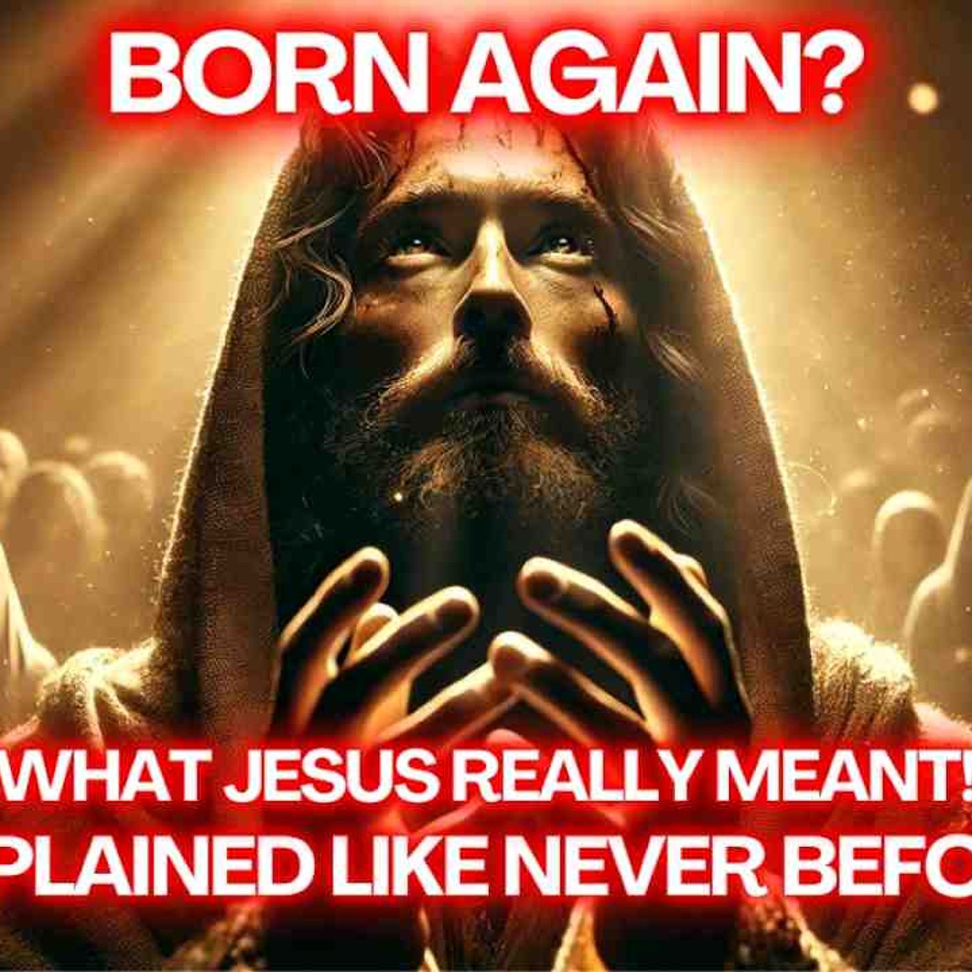 You MUST Be Born Again-Jesus_ Most Misunderstood Teaching