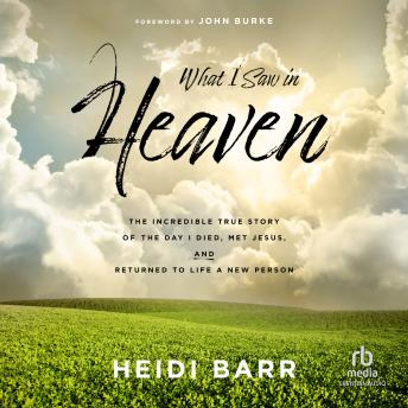 What I Saw in Heaven: The Incredible True Story of the Day I Died, Met Jesus, and Returned to Life a New Person by Heidi Barr episode artwork