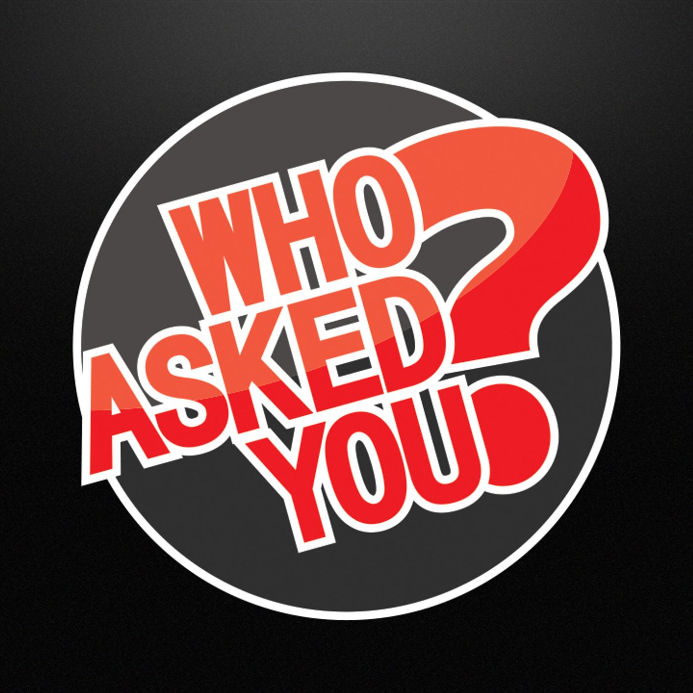 Who Asked You?