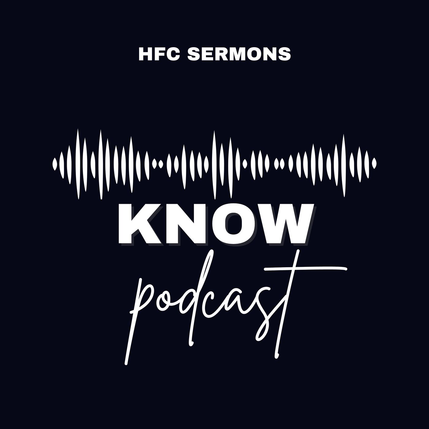 The KNOW podcast - Sermons at HFC