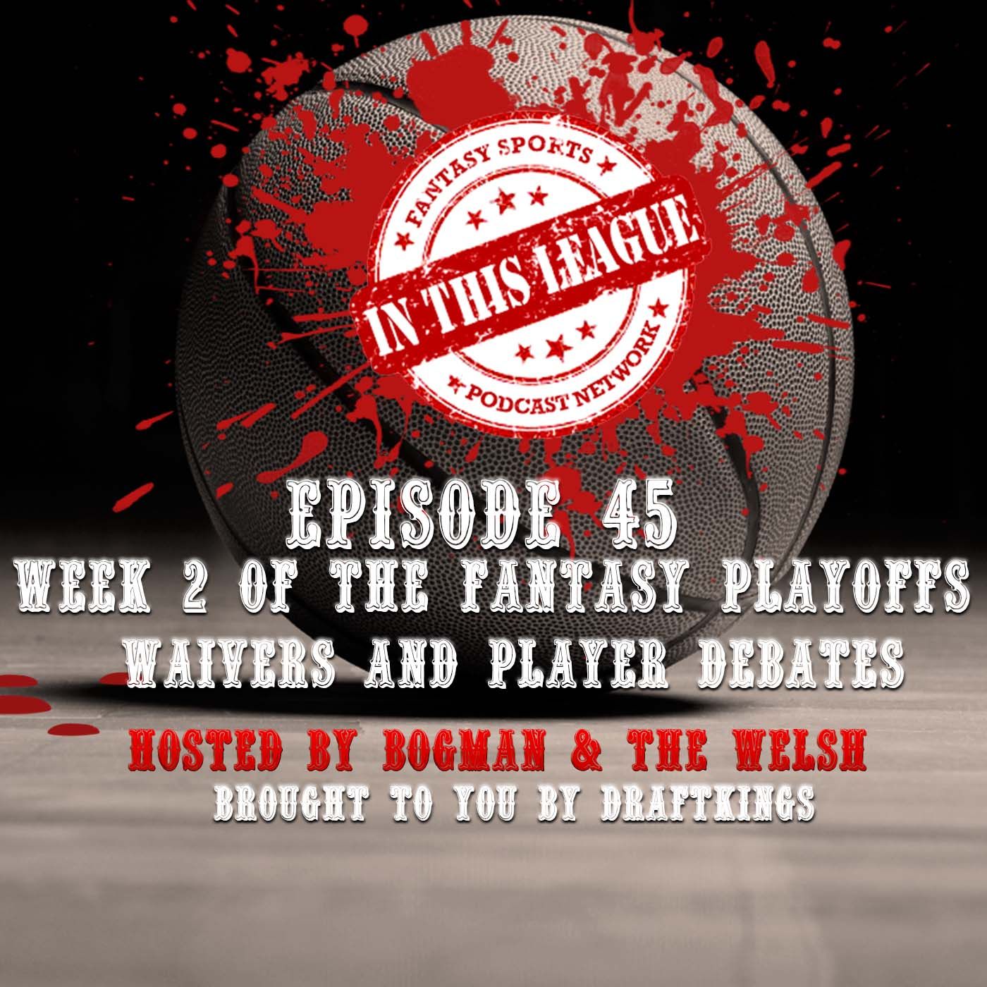 Episode 45 - Fantasy Basketball Playoffs Week 2 Waivers And Player Debates