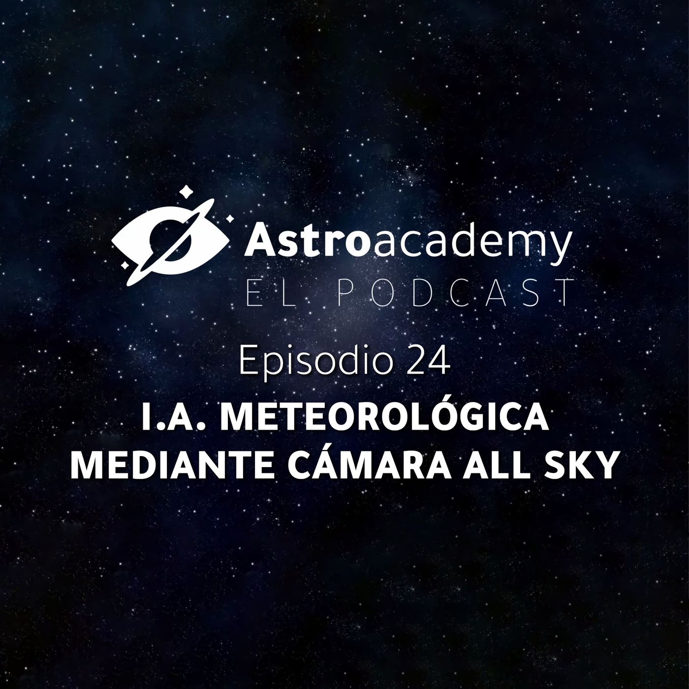 Astroacademy El podcast |Ep. 24| Decisiones Autónomas en Meteorología con cámara All Sky Astroacademy El podcast |Ep. 24| Decisiones Autónomas en Meteorología con cámara All Sky