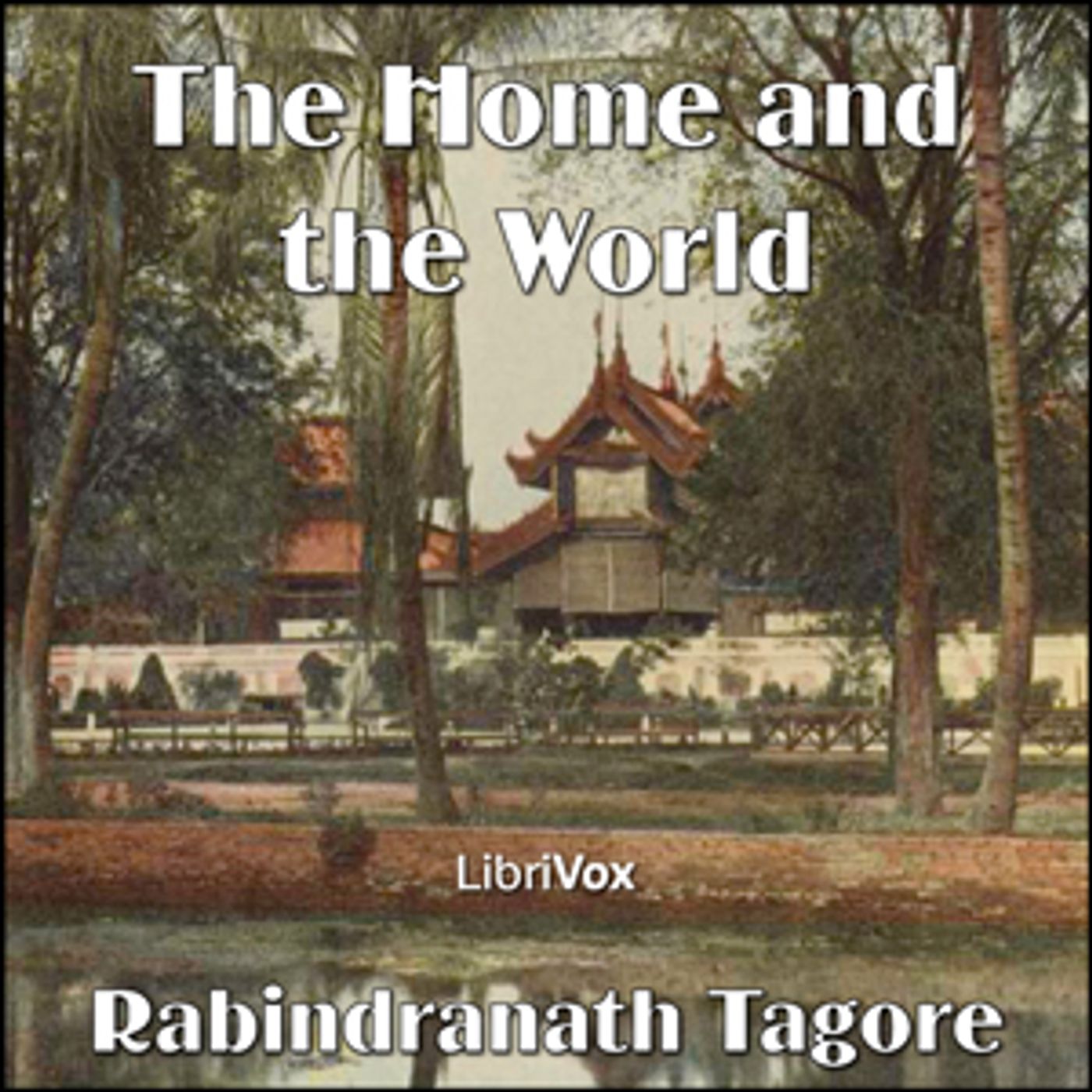 Home and the World, The by Rabindranath Tagore (1861 - 1941)