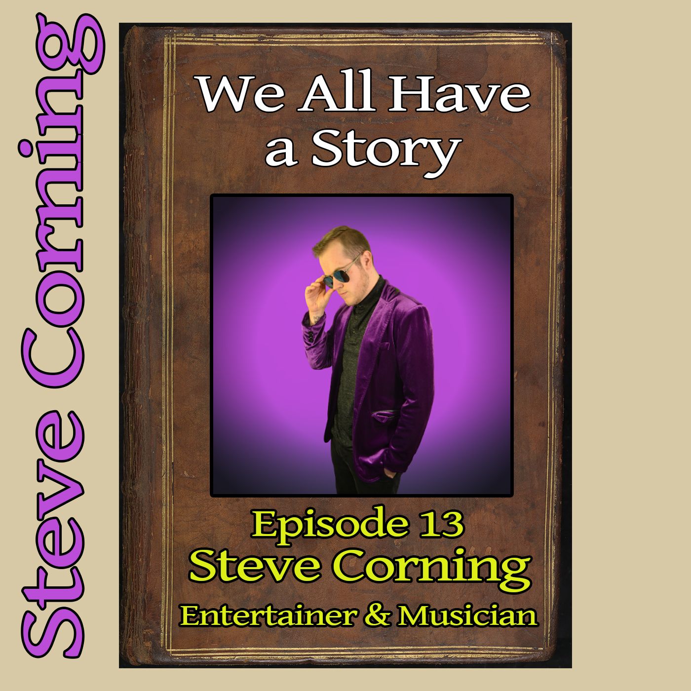 Episode 13 - Steve Corning, Entertainer and Musician