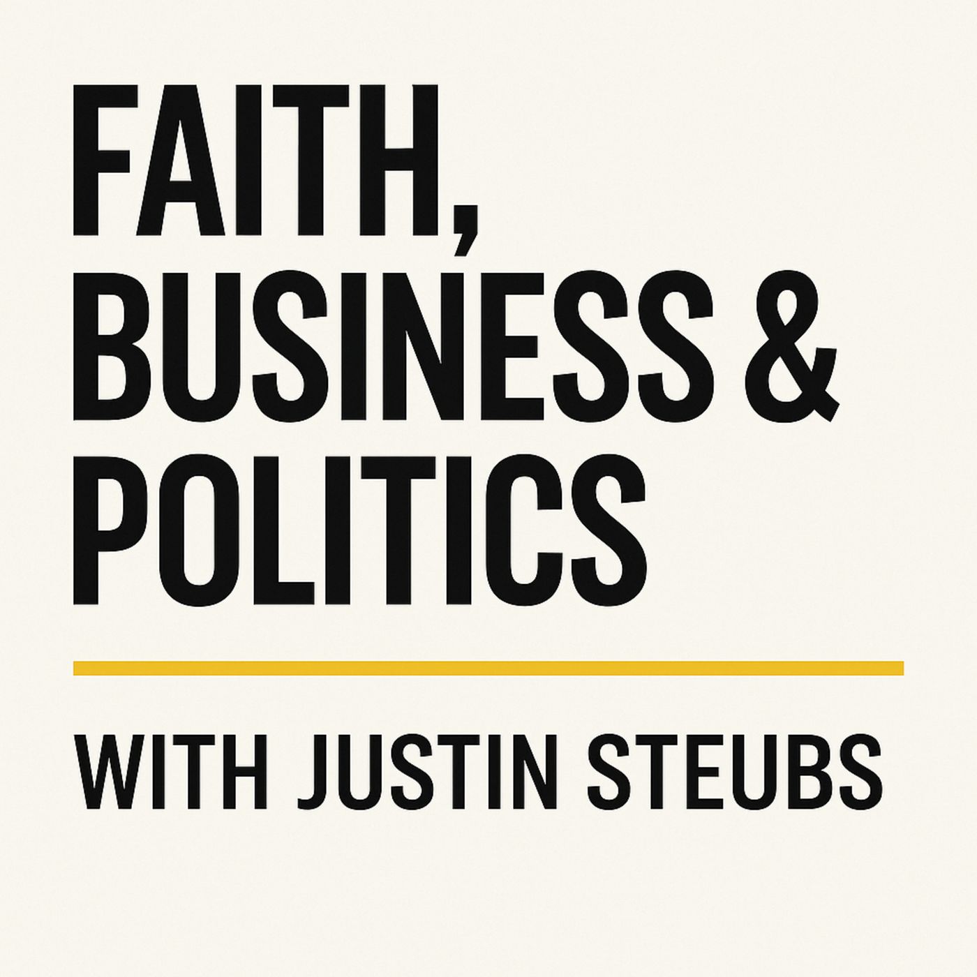 Faith, Business and Politics with Justin Steubs