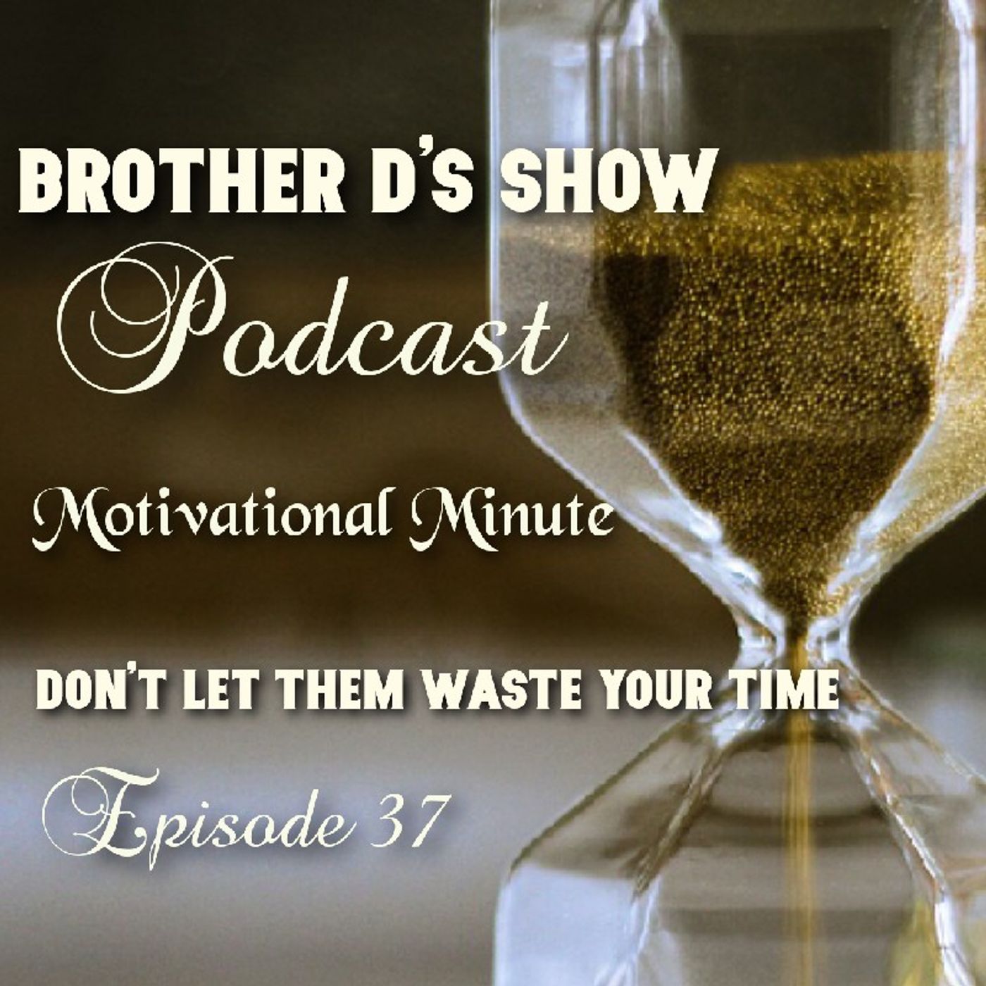 Episode 37- Motivational Minute- Don't Let Them Waste Your Time episode artwork