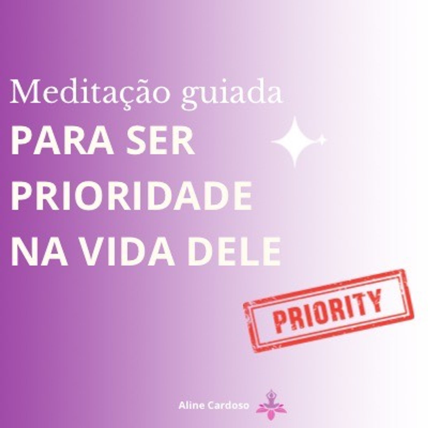 Meditação para ser prioridade na vida dele - Episódio 126 - Meditações Guiadas por Aline Cardoso Meditação para ser prioridade na vida dele - Episódio 126 - Meditações Guiadas por Aline Cardoso