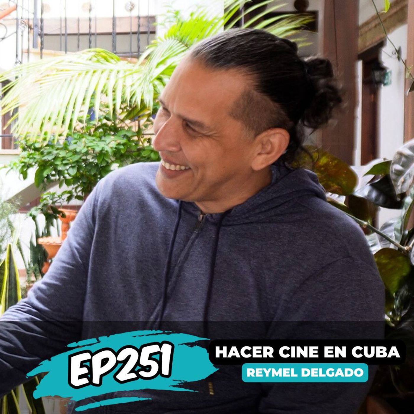 EP251: HACER Y PRODUCIR CINE EN CUBA CON REYMEL DELGADO