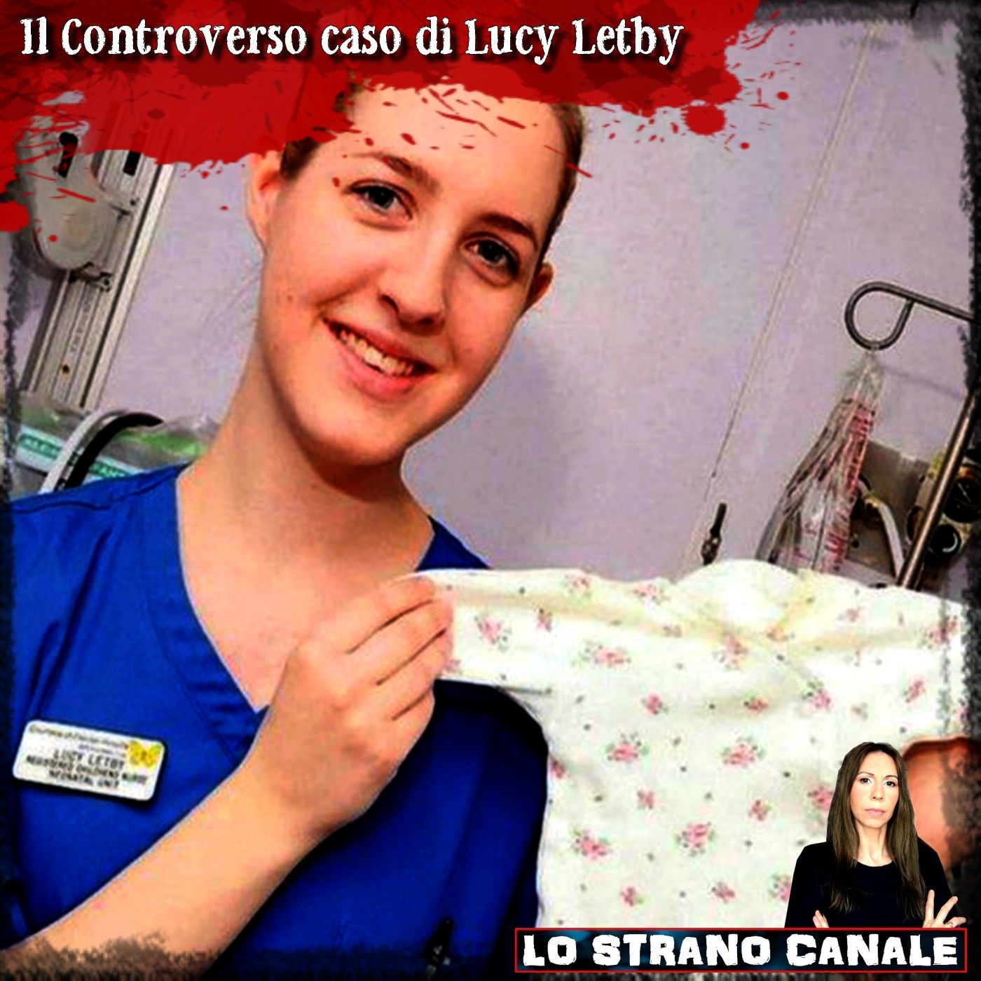 IL CONTROVERSO CASO DI LUCY LETBY  (Lo Strano Canale Podcast)