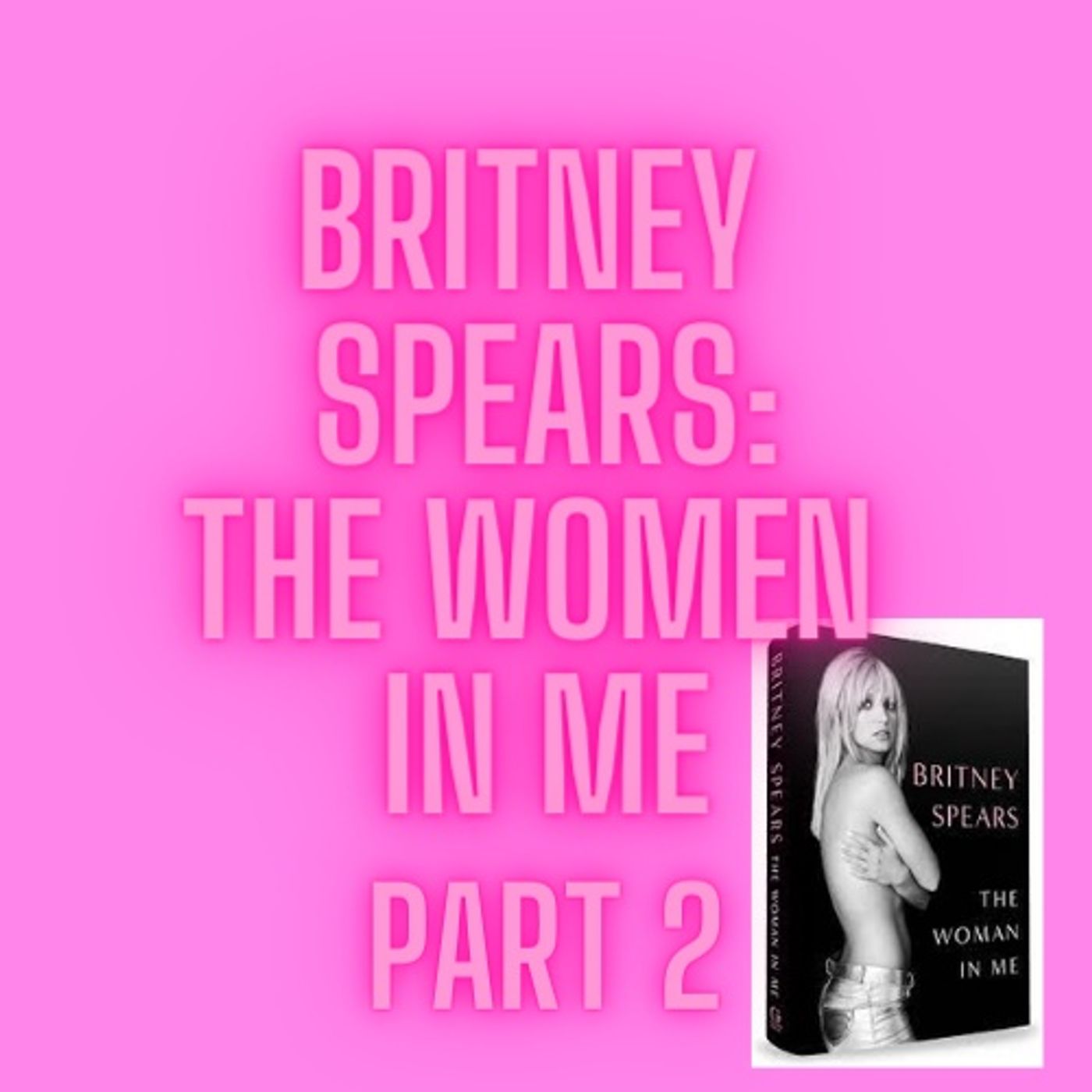 Part 2: The Woman in Me by Britney Spears episode artwork
