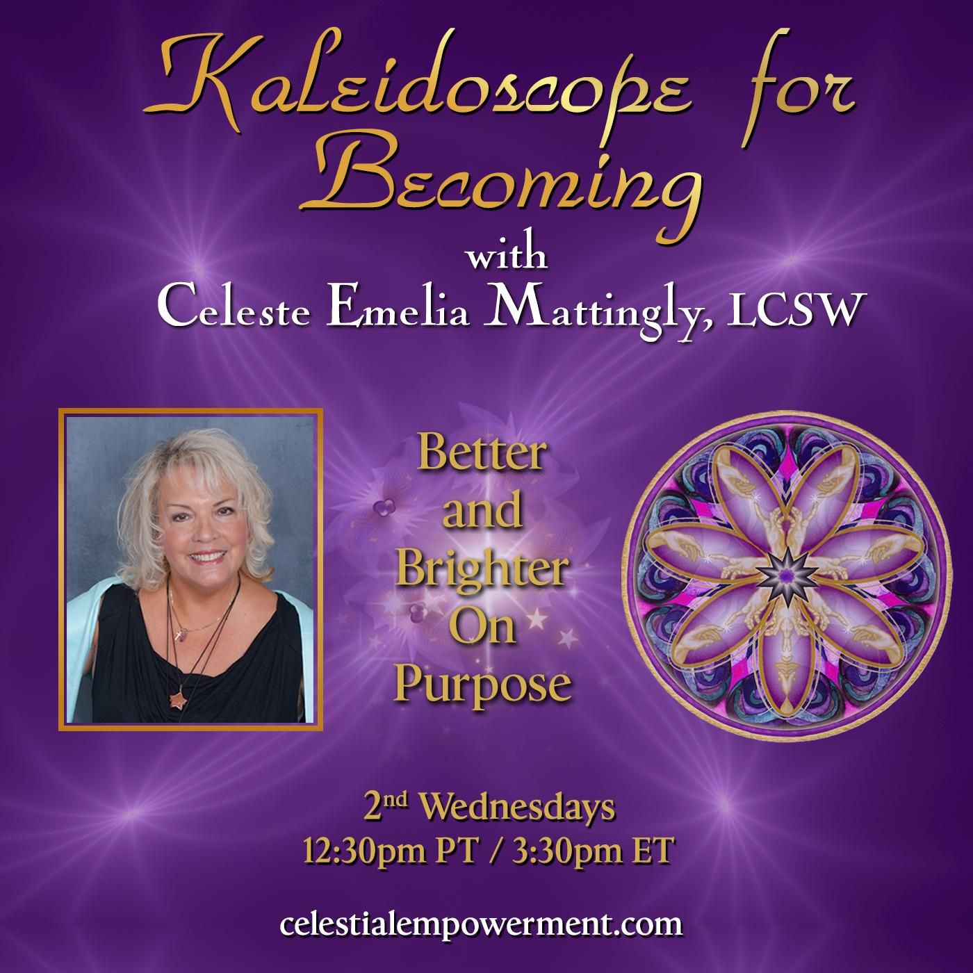 Kaleidoscope for Becoming with Celeste Emelia Mattingly, LCSW: Better and Brighter On Purpose