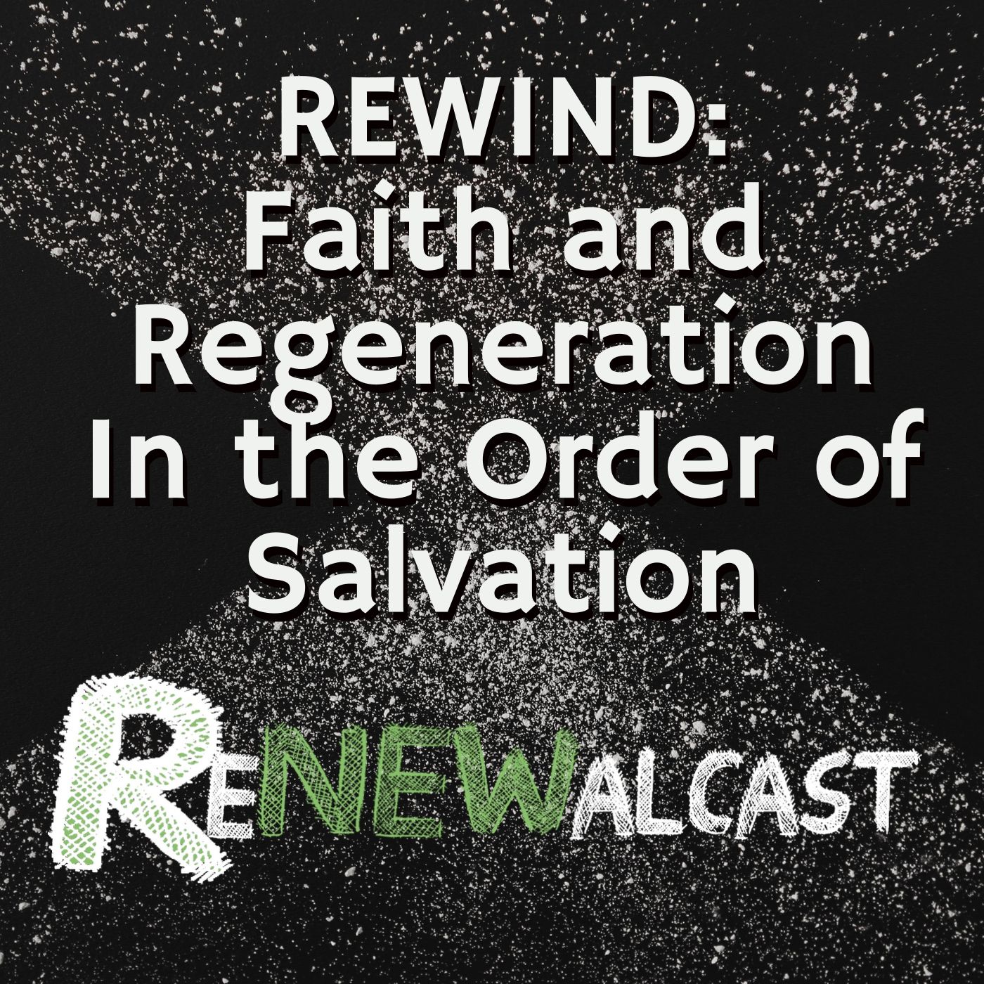 REWIND: Faith and Regeneration in the Order of Salvation