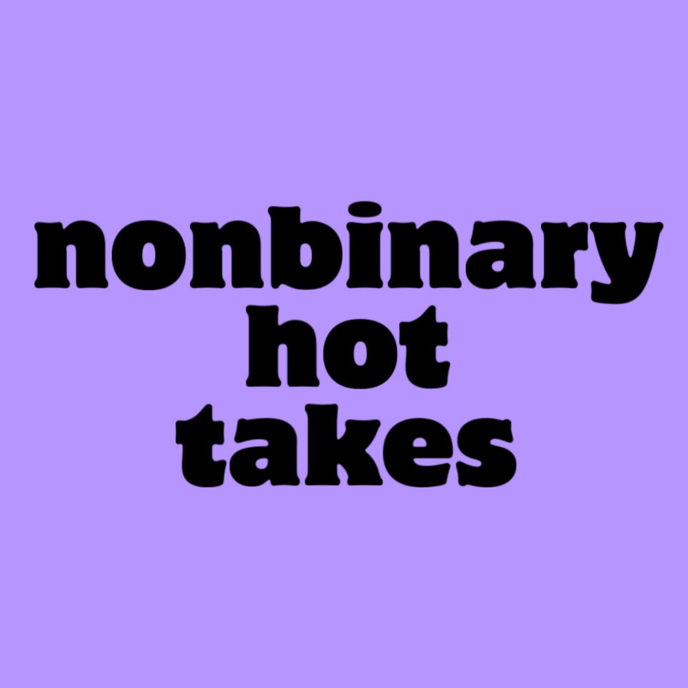 my nonbinary hot takes episode artwork