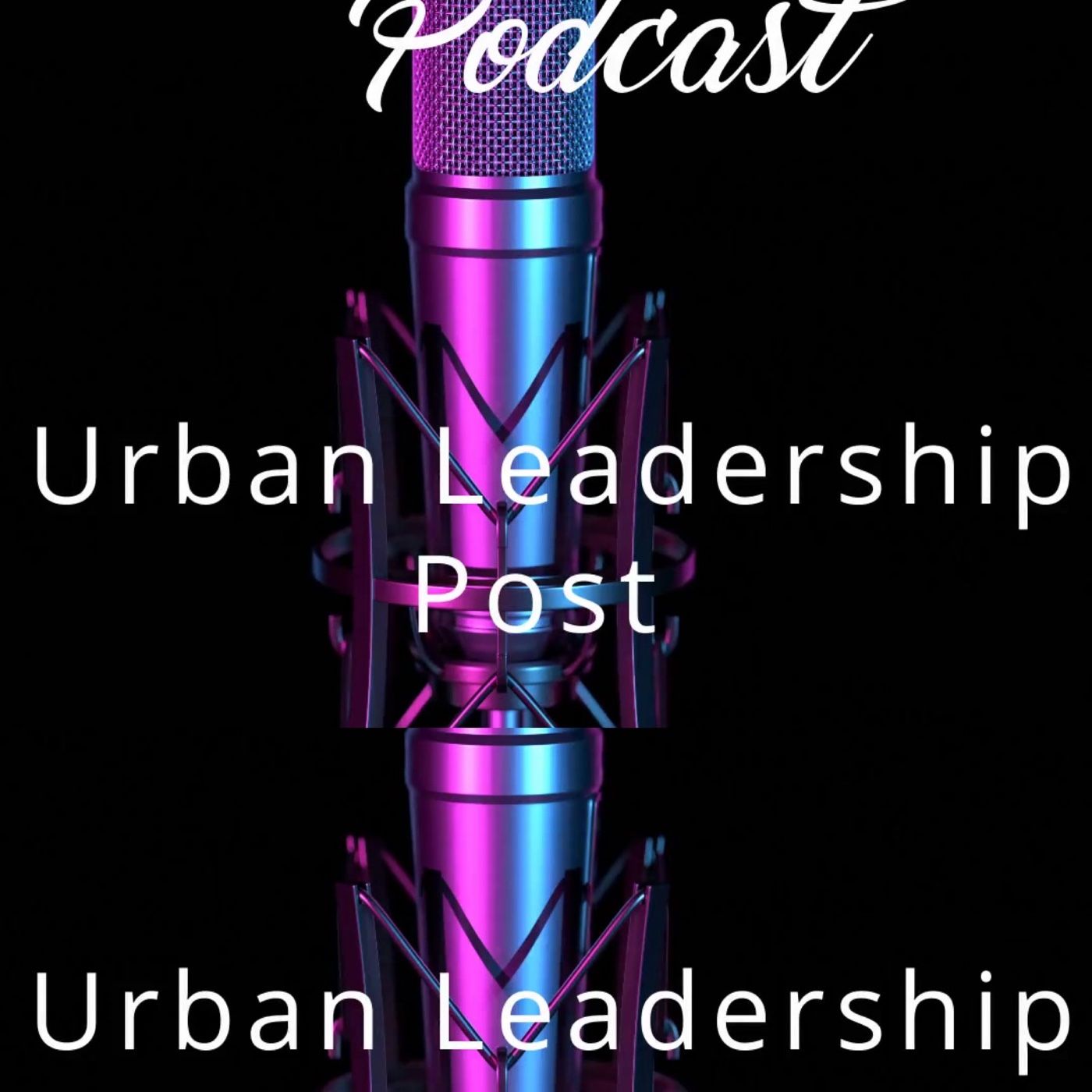 Urban Leadership Post Podcast