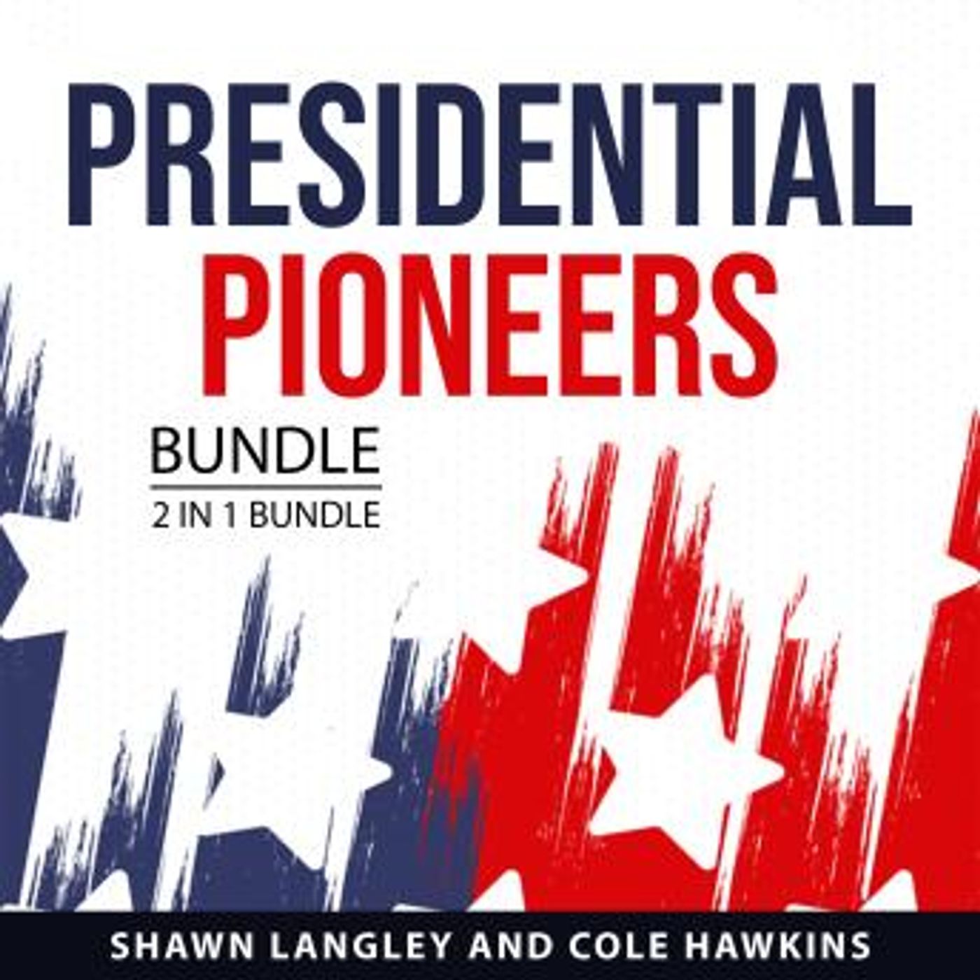 Presidential Pioneers Bundle, 2 in 1 Bundle by Shawn Langley, Cole Hawkins episode artwork