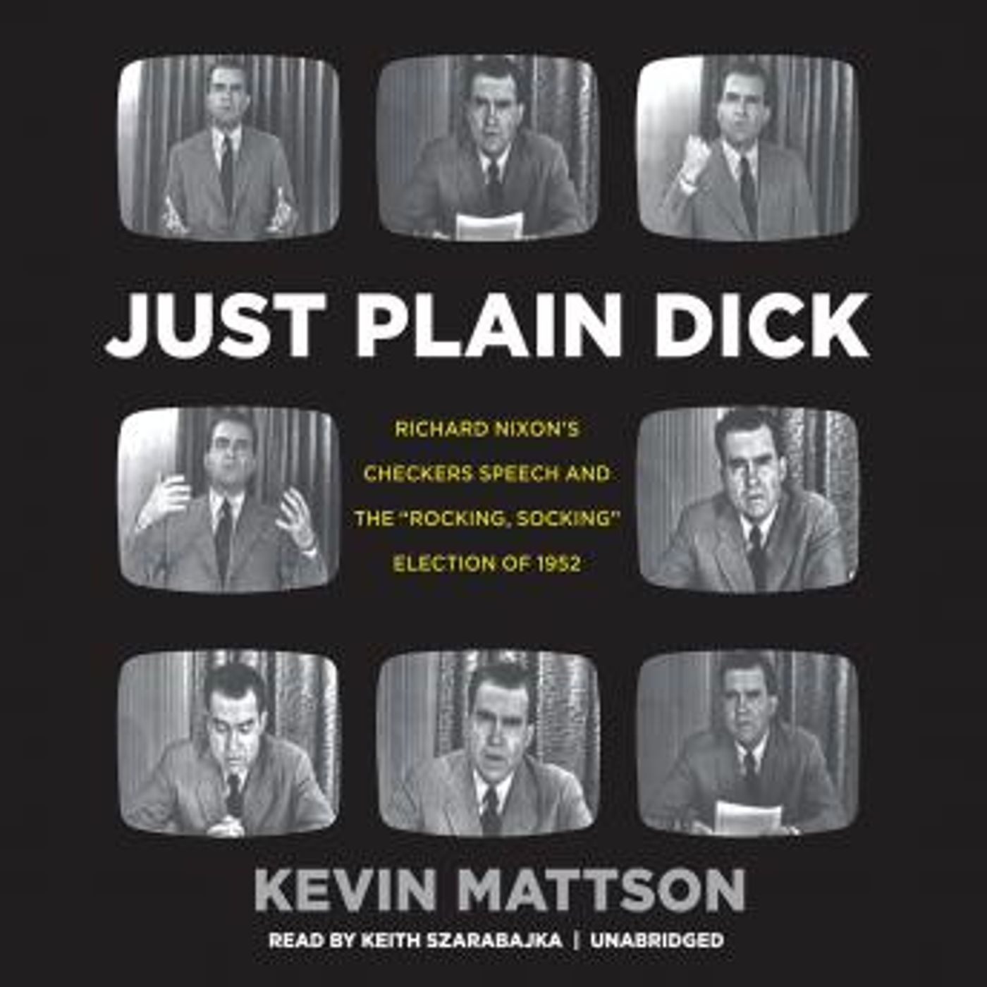 Just Plain Dick: Richard Nixon’s Checkers Speech and the “Rocking, Socking” Election of 1952 by Kevin Mattson episode artwork