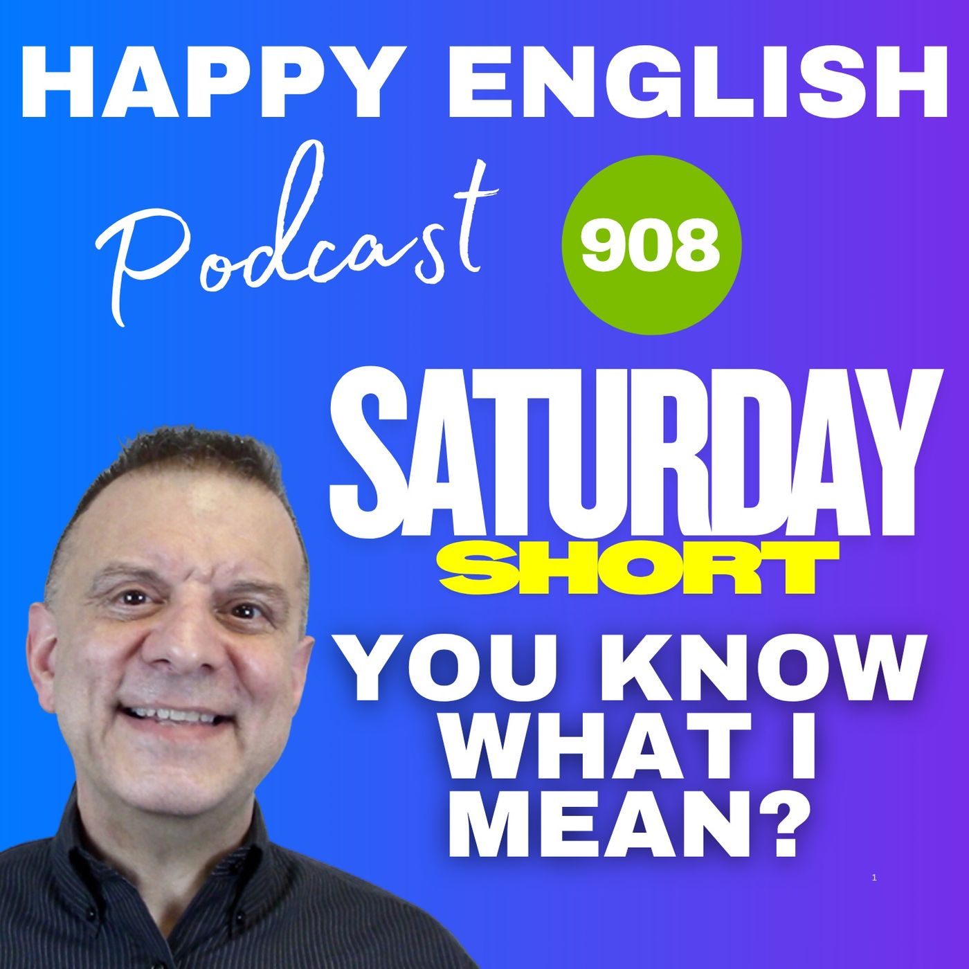 908 - Saturday Short – Learn To Use The Conversational Phrase, You Know What I Mean?