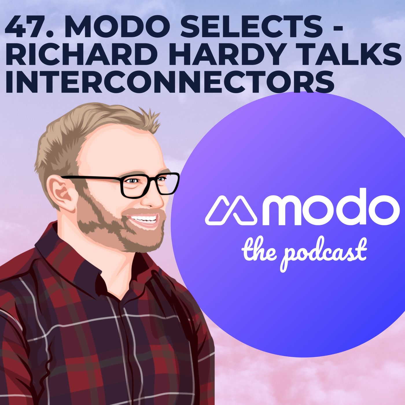 47 - Modo Selects - Building a 3800km interconnector with Richard Hardy (Project Director @ Xlinks)