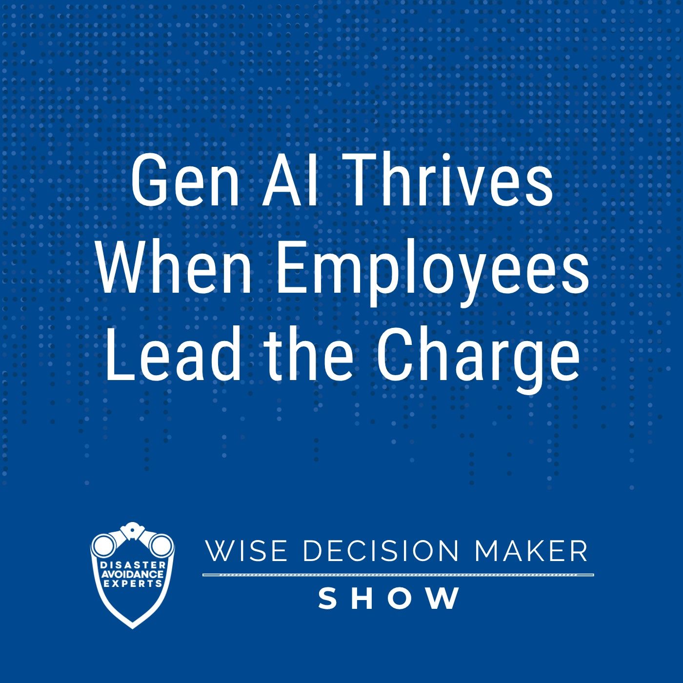 Gen AI Thrives When Employees Lead the Charge episode artwork