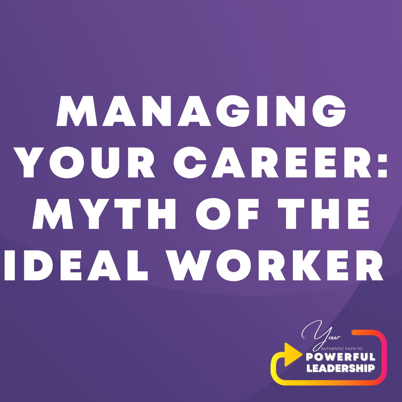 Your Authentic Path to Powerful Leadership