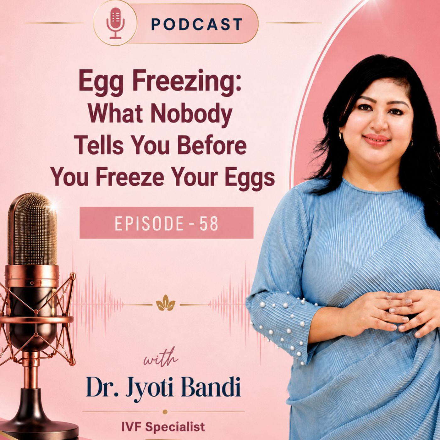 Podcast-58: Egg Freezing: What Nobody Tells You Before You Freeze Your Eggs | Fertility Specialist in HSR Layout