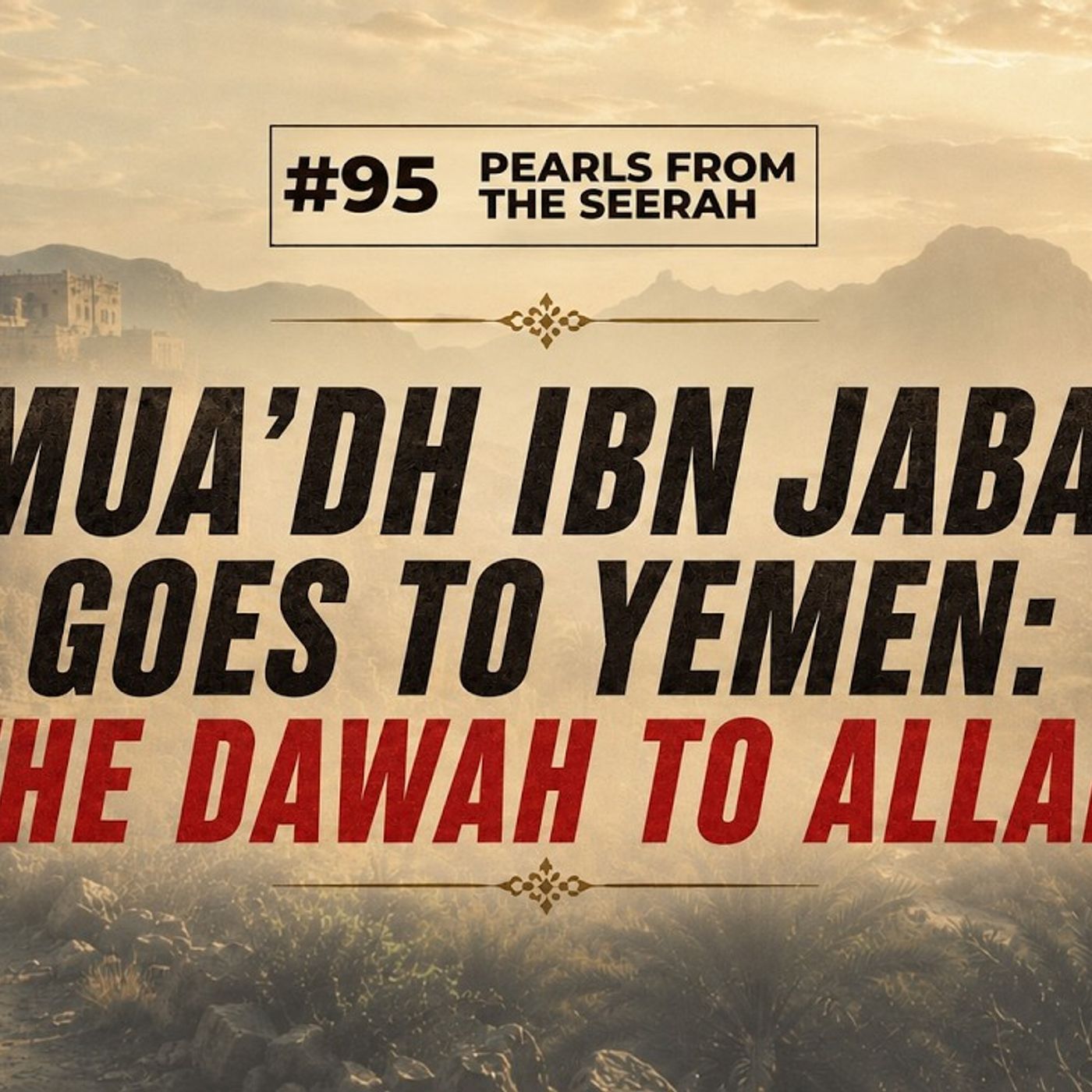 Pearls from the Seerah (95) | Mua’dh Ibn Jabal goes to Yemen: The Dawah to Allah. episode artwork