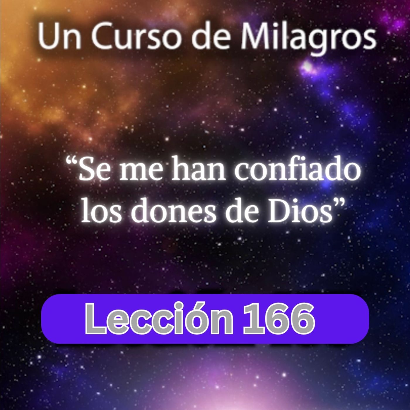 LECCIÓN 166 - Se me han confiado los dones de Dios - Un Curso de Milagros (con fondo musical) episode artwork