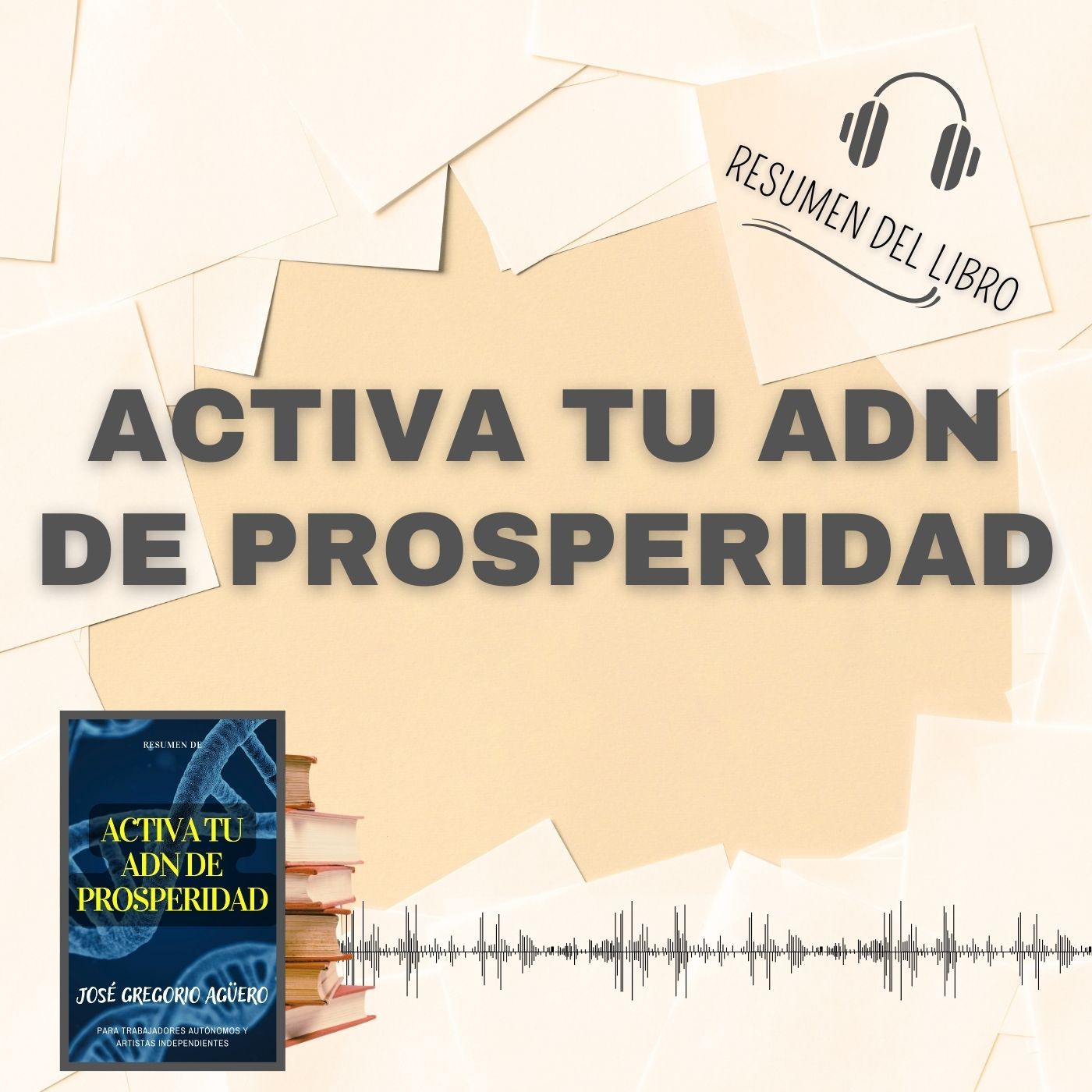 ACTIVA TU ADN DE PROSPERIDAD 📗 Resumen del Libro - Ideas Clave de JOSÉ GREGORIO A. (Baja tu PDF📥)
