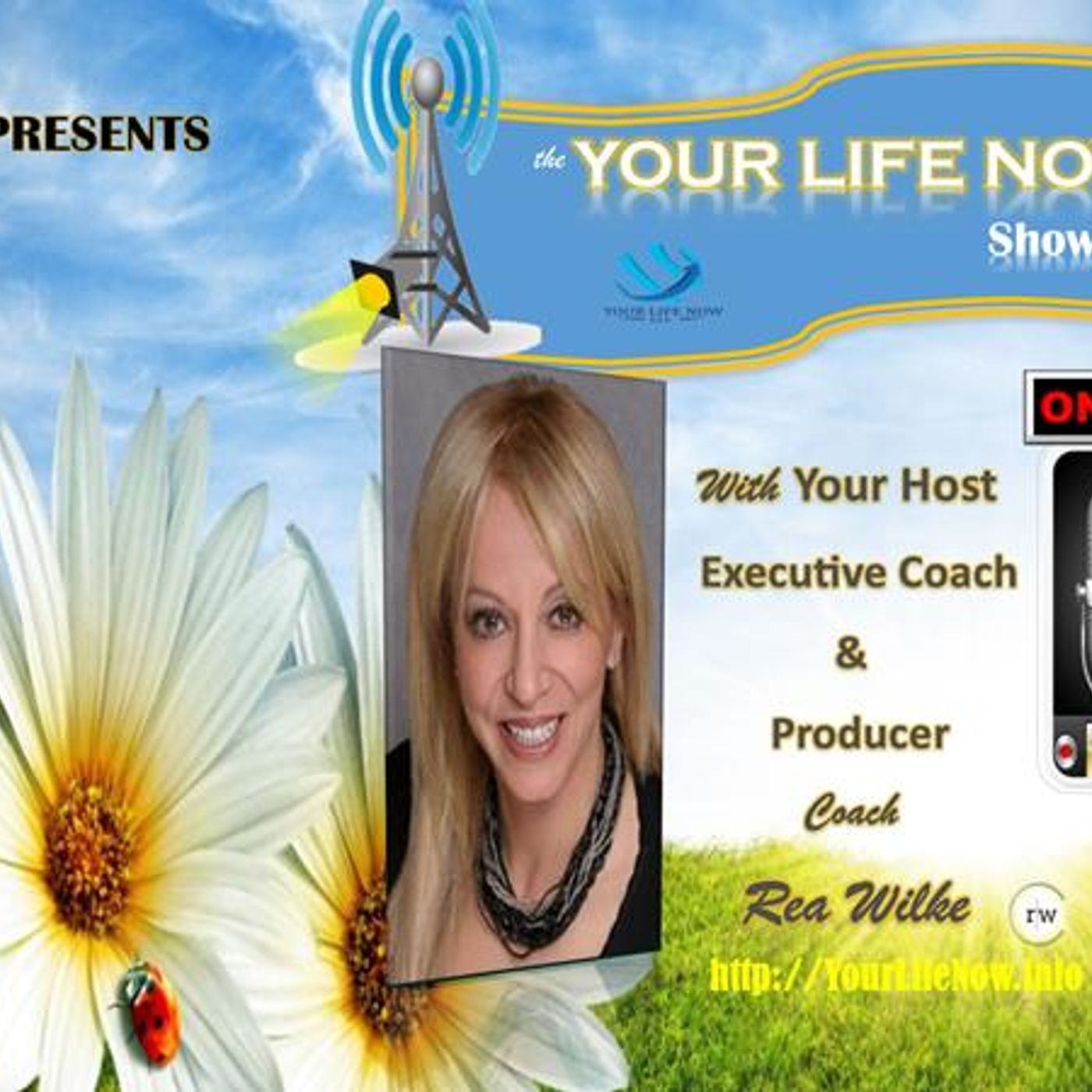 YOUR LIFE NOW show with Coach Rea Wilke