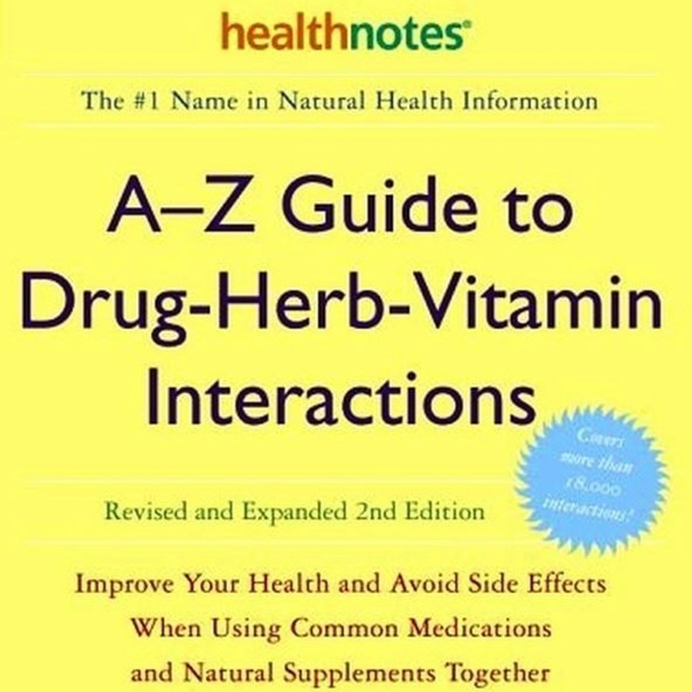 A–Z Guide to  Drug-Herb-Vitamin  Interactions:  Improve Your Health and Avoid Side Effects When Using  Common Medications