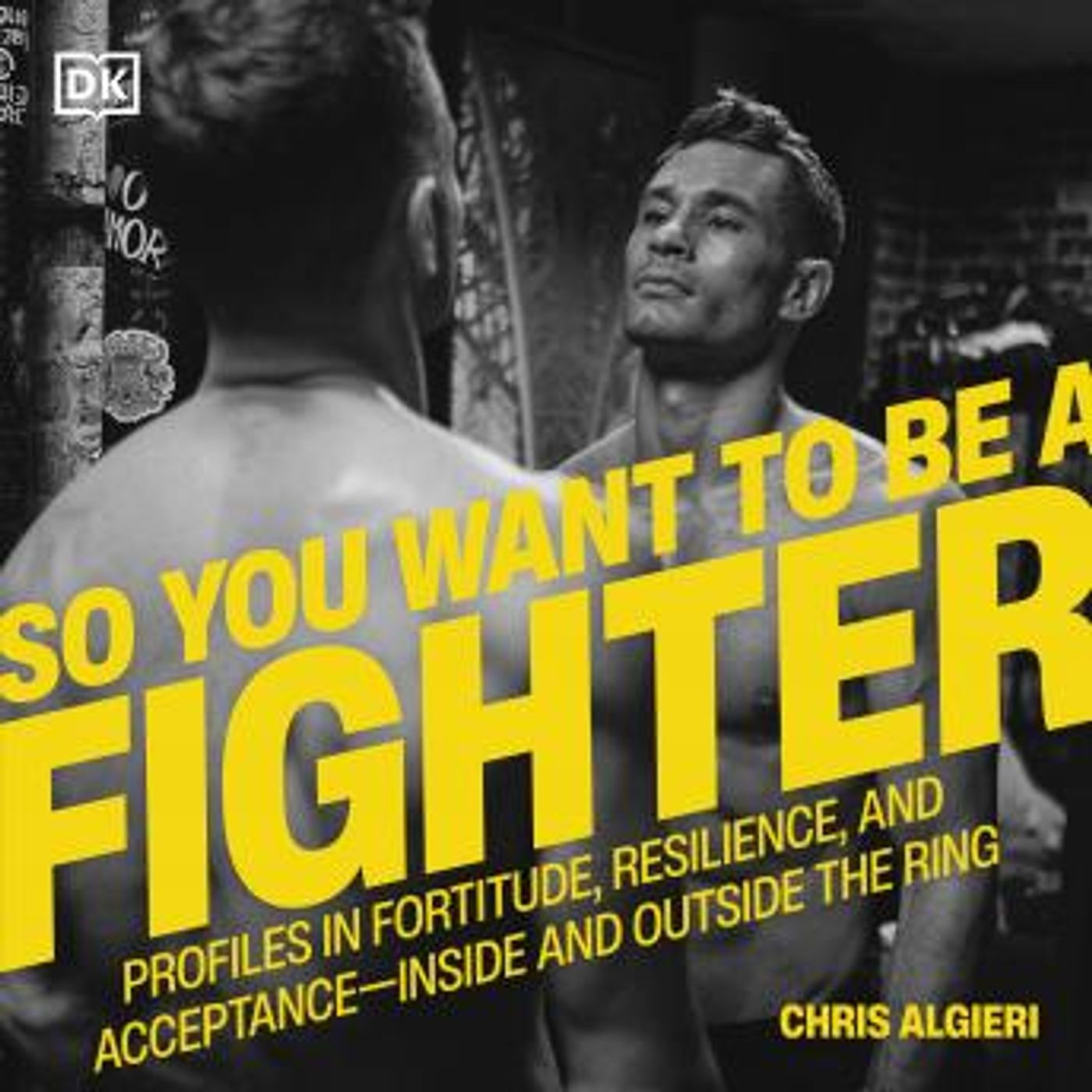 So You Want to Be a Fighter: Profiles in Fortitude, Resilience & Acceptance—Inside and Outside the Ring by Chris Algieri episode artwork