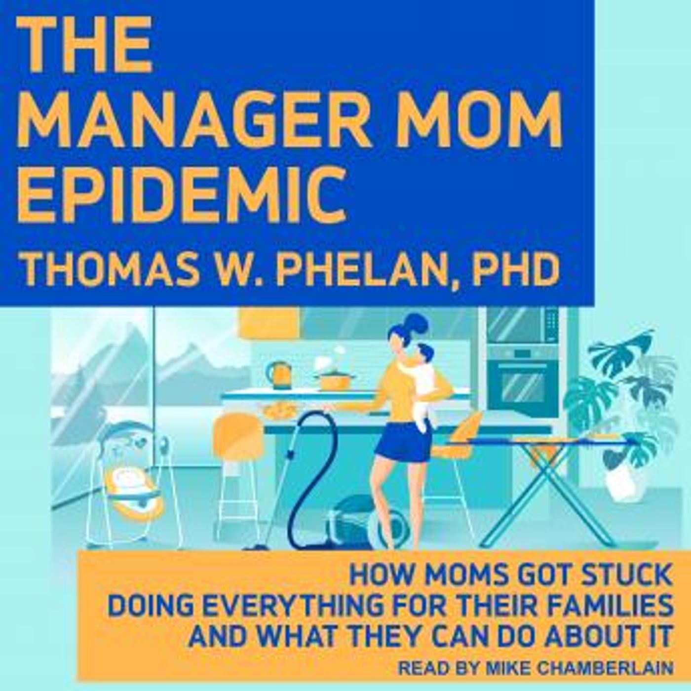 The Manager Mom Epidemic: How Moms Got Stuck Doing Everything for Their Families and What They Can Do About It by Thomas W. Phelan Ph.D episode artwork