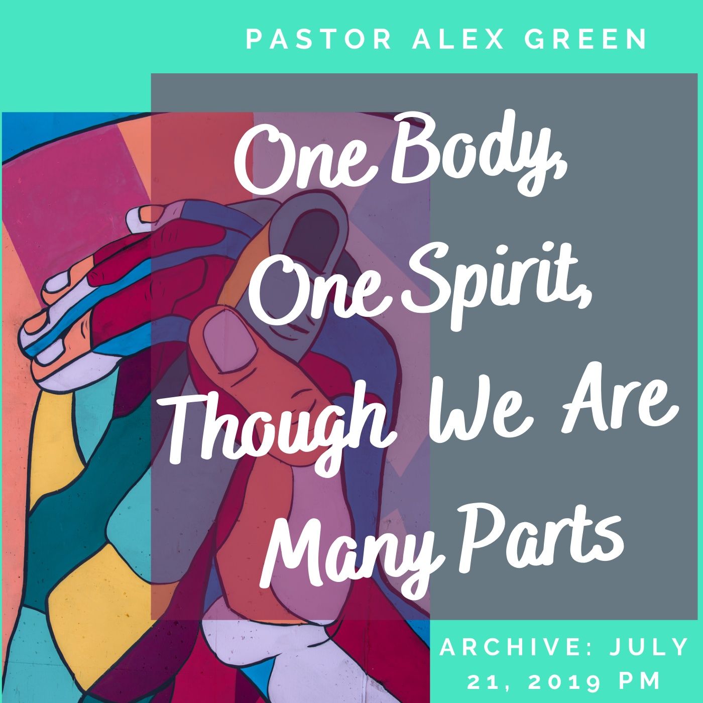 Archive: Pastor Alex Green- One Body, One Spirit., Though We Are Many Parts. Sun, July 21, 2019 PM.