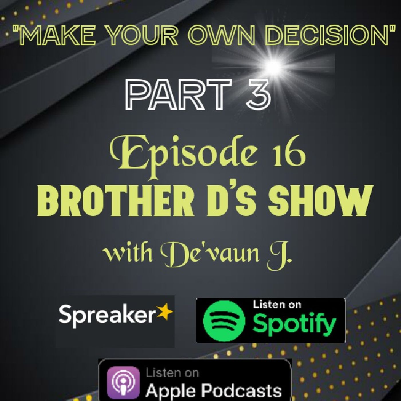 Episode 16-Brother D's Show with De'vaun J.- Make Your Own Decision Part 3 episode artwork