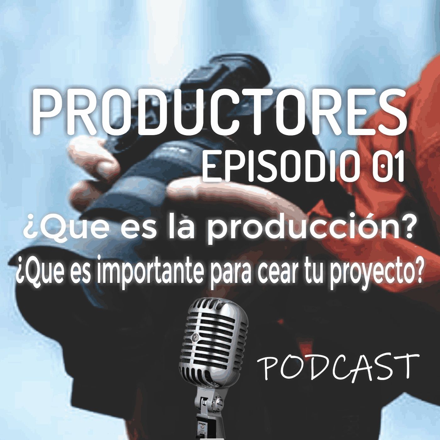 Episodio 1 - ¿Qué es la producción audiovisual?, ¿Qué es lo importante al crear tu proyecto?