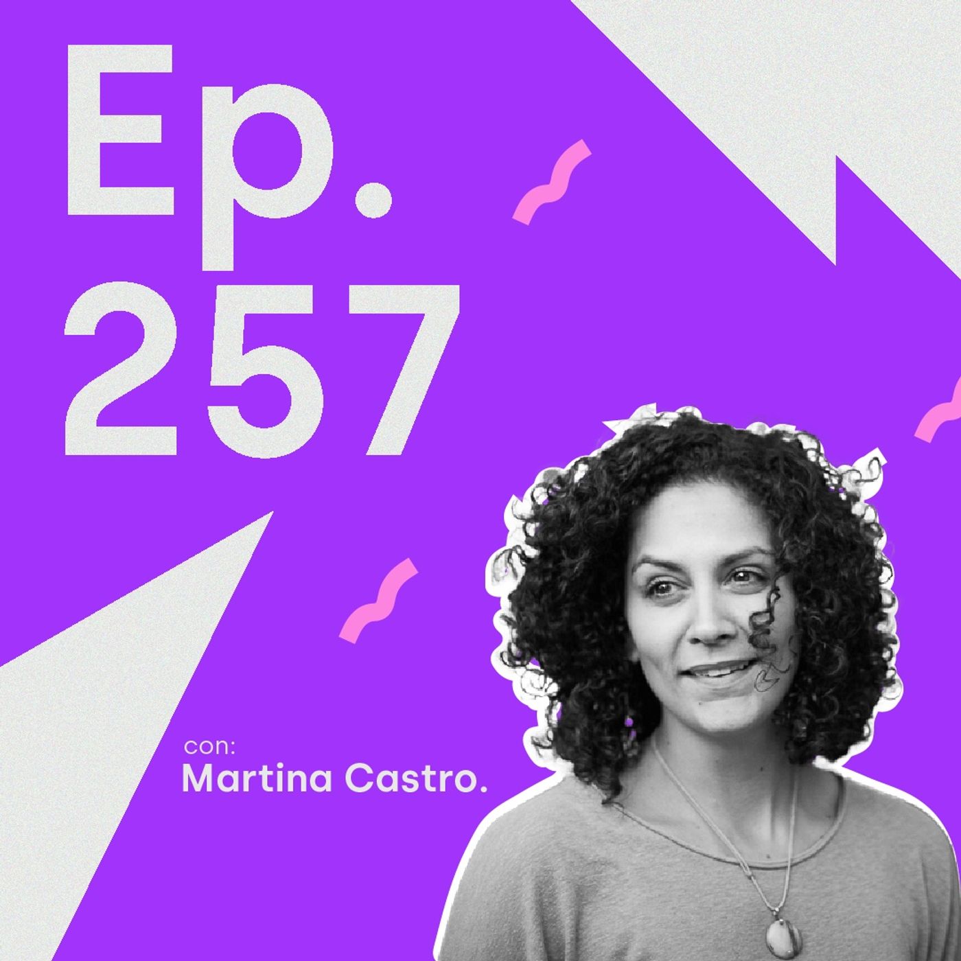 EP. 257 Emprender en una industria  “nueva” con Martina Castro