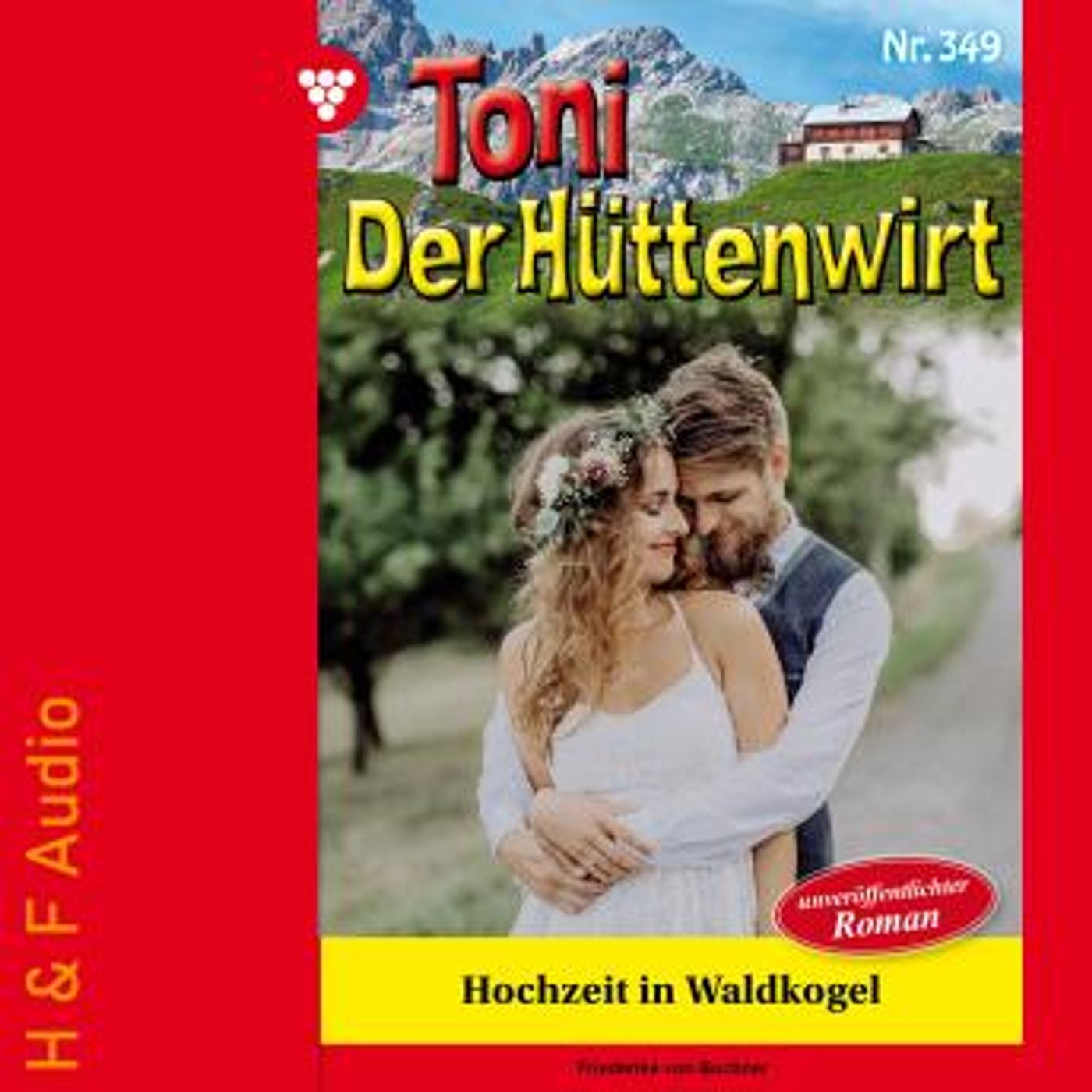 [German] - Hochzeit in Waldkogel - Toni der Hüttenwirt, Band 349 (ungekürzt) by Friederike Von Buchner episode artwork