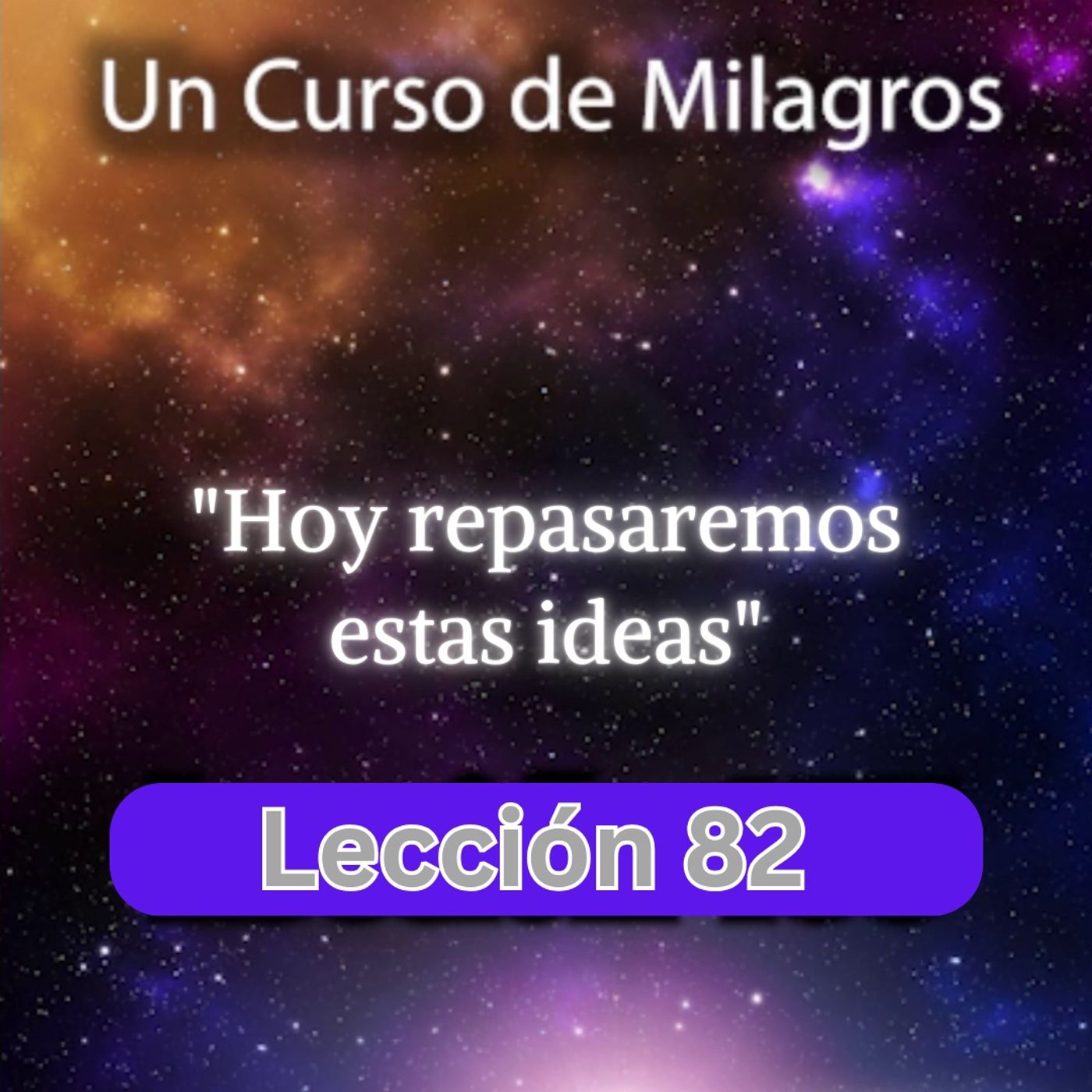 LECCIÓN 82 - Hoy repasaremos estas ideas. Libro de Ejercicios. Un Curso de Milagros (con fondo musical) episode artwork