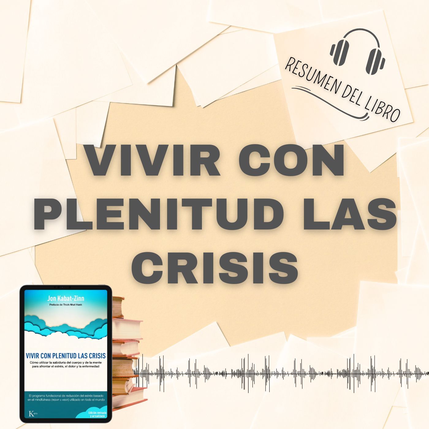 VIVIR CON PLENITUD LAS CRISIS 📗 Resumen del Libro - Ideas Clave de JON KABAT-ZINN (Baja tu PDF📥)