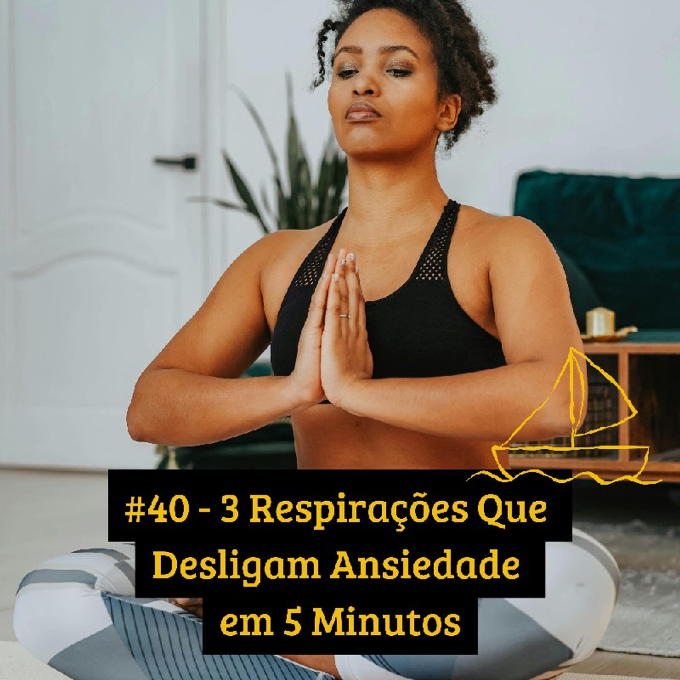 #40 - 3 Respirações Que Desligam Ansiedade em 5 Minutos