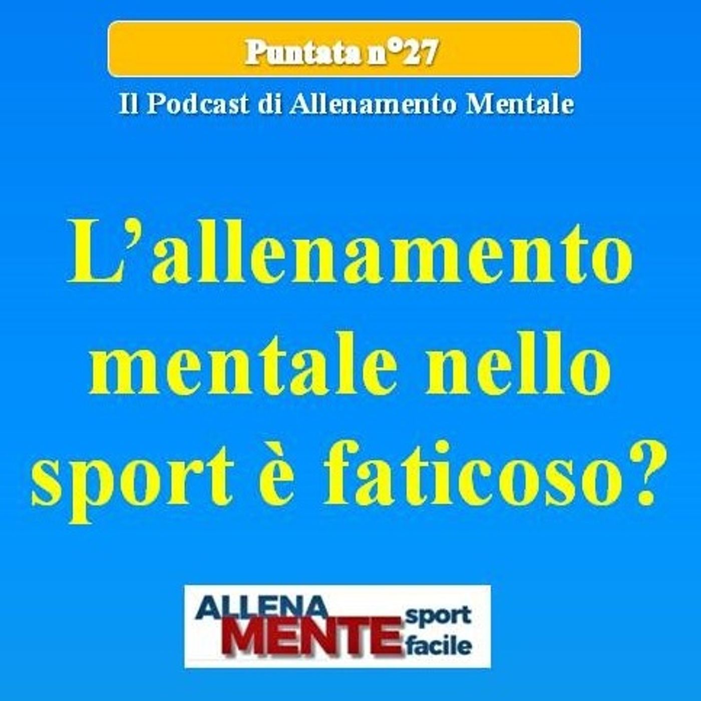 L’Allenamento Mentale nello Sport è Faticoso? - Allena Mente Sport Facile (Vincere con la Mente) - Podcast 27 episode artwork
