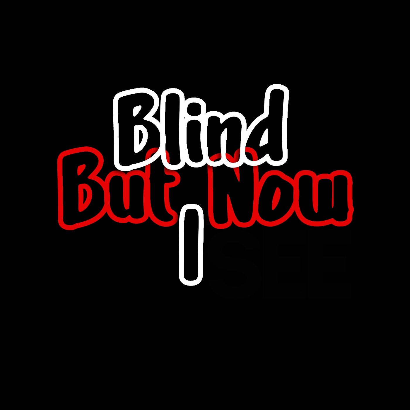 Blind But Now I See