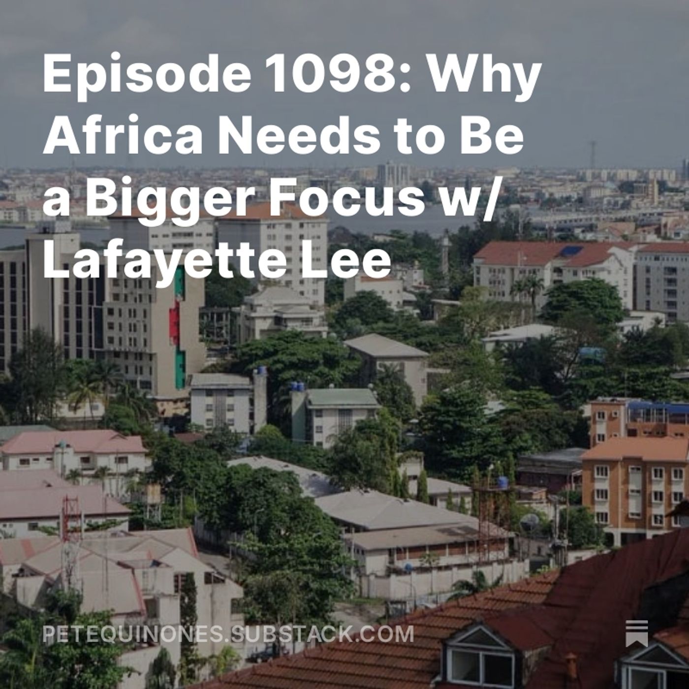 Episode 1098: Why Africa Needs to Be a Bigger Focus w/ Lafayette Lee