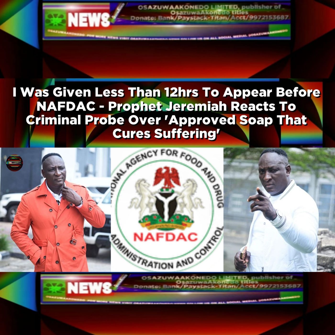 I Was Given Less Than 12hrs To Appear Before NAFDAC - Prophet Jeremiah Reacts To Criminal Probe Over 'Approved Soap That Cures Suffering'