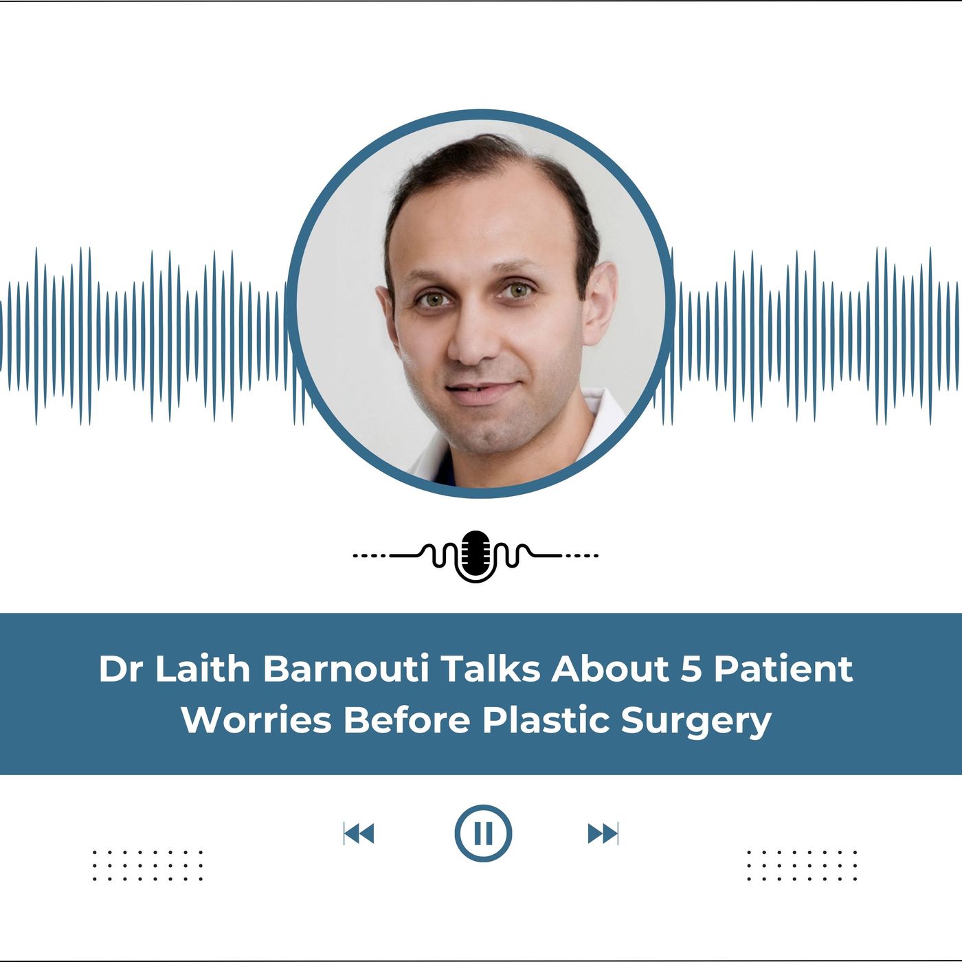 Dr Laith Barnouti Talks About 5 Patient Worries Before Plastic Surgery episode artwork
