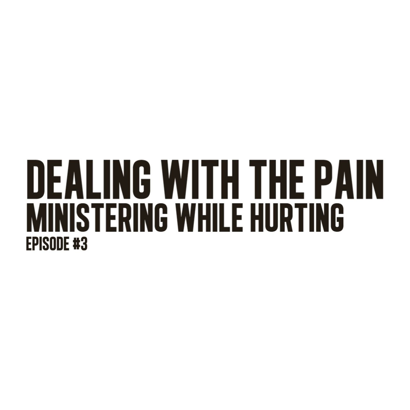 “Dealing With the Pain – Ministering While Hurting” | Ep. 3 episode artwork