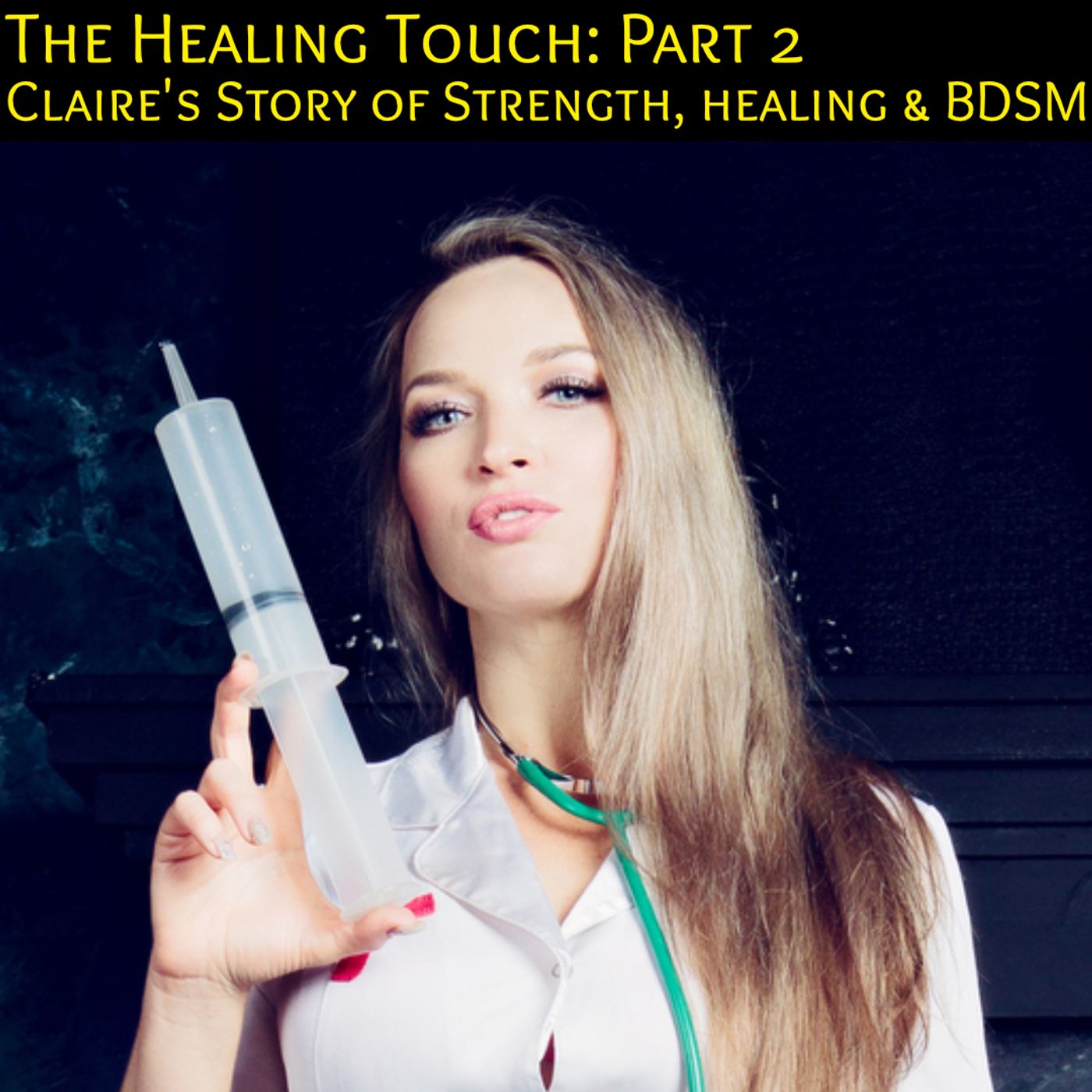 The Healing Touch: Part 2 : Claire's Story of Strength, healing & BDSM