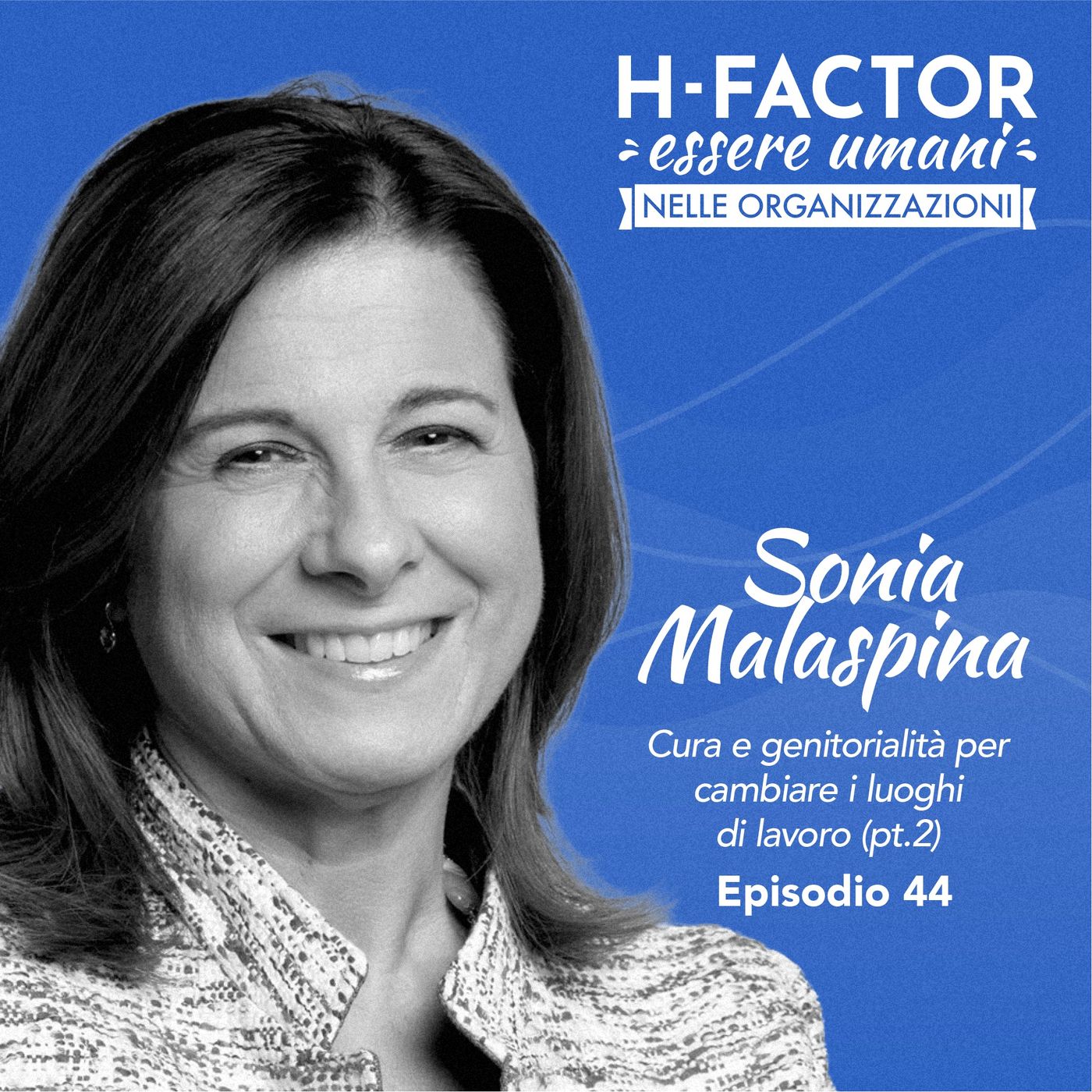 Ep. 44 Sonia Malaspina su cura e genitorialità per cambiare i luoghi di lavoro (parte 2)